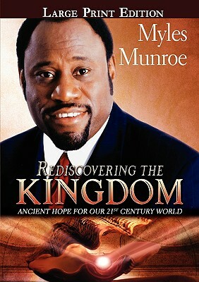 Rediscovering the Kingdom Large Print Edition by Myles Munroe