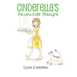 Cinderella's Favourite Recipe by Lynn Costelloe