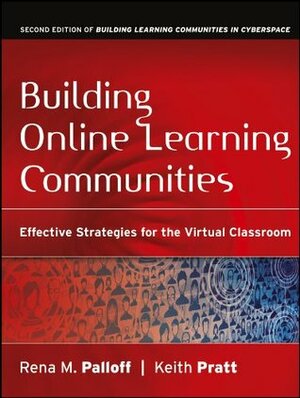 Building Online Learning Communities: Effective Strategies for the Virtual Classroom by Keith Pratt, Rena M. Palloff