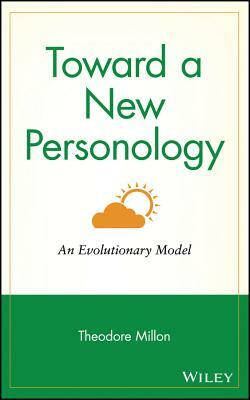 Toward a New Personology: An Evolutionary Model by Theodore Millon