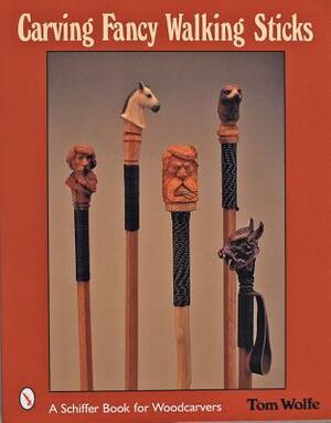 Carving Fancy Walking Sticks by Tom Wolfe