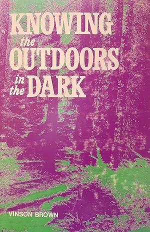 Knowing the Outdoors in the Dark by Vinson Brown