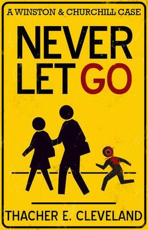 Never Let Go by Thacher E. Cleveland