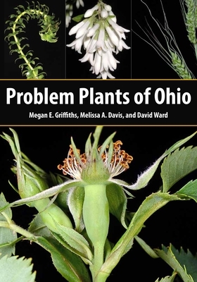 Problem Plants of Ohio by David Ward, Megan E. Griffiths, Melissa A. Davis