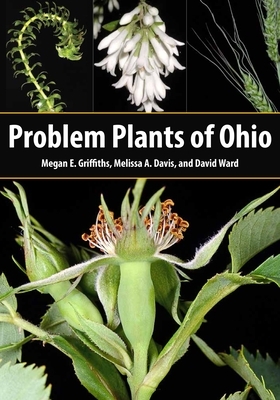 Problem Plants of Ohio by Megan E. Griffiths, Melissa A. Davis, David Ward