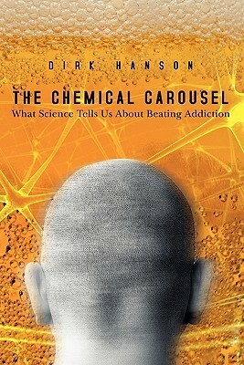 The Chemical Carousel: What Science Tells Us About Beating Addiction by Dirk Hanson