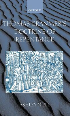 Thomas Cranmer's Doctrine of Repentance: Renewing the Power to Love by Ashley Null
