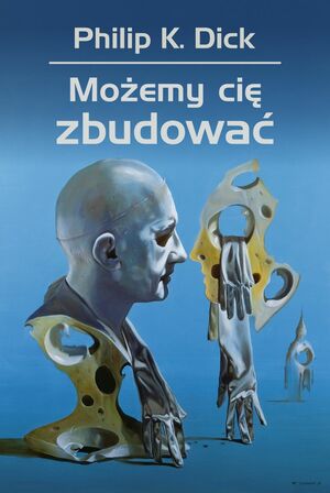 Możemy cię zbudować by Philip K. Dick