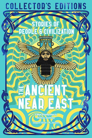 The Ancient Near East (Ancient Origins): Stories Of People &amp; Civilization by Flame Tree Studio (Literature and Science)