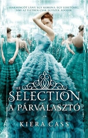 The Selection - A párválasztó by Kiera Cass