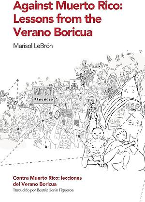 Against Muerto Rico: lessons from the Verano Boricua by Marisol LeBrón