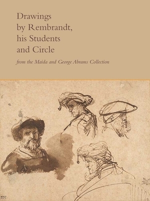 Drawings by Rembrandt, His Students, and Circle from the Maida and George Abrams Collection by Peter C. Sutton