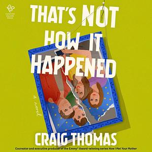 That's Not How It Happened by Craig Thomas