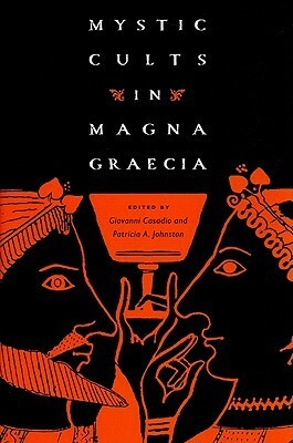 Mystic Cults in Magna Graecia by Giovanni Casadio, Patricia A. Johnston