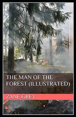 The Man of the Forest Illustrated by Zane Grey