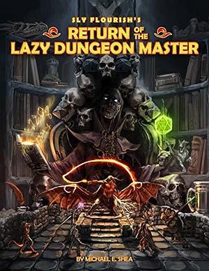Return of the Lazy Dungeon Master: Get more from your D&D games by preparing less by Michael E. Shea, Michael E. Shea