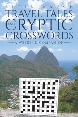 Travel Tales and Cryptic Crosswords by Peter Waugh