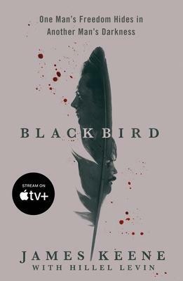 Black Bird: A Fallen Hero, a Serial Killer, and a Dangerous Bargain for Redemption by Hillel Levin, James Keene, James Keene