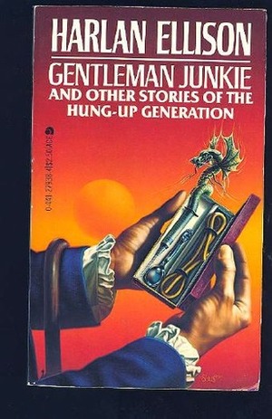 Gentleman Junkie and Other Stories of the Hung-Up Generation by Harlan Ellison