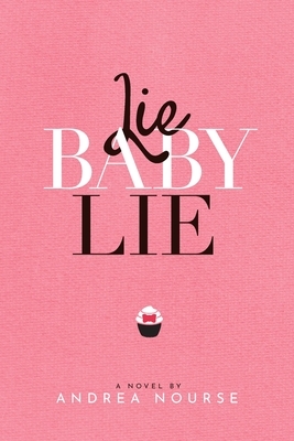 Lie Baby Lie by Andrea Nourse