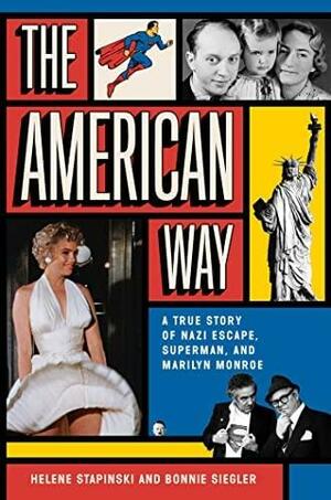 The American Way: A True Story of Nazi Escape, Superman, and Marilyn Monroe by Helene Stapinski, Bonnie Siegler