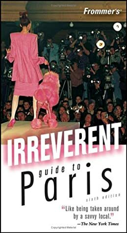 Frommer's Irreverent Guide to Paris by Danforth Prince, Darwin Porter
