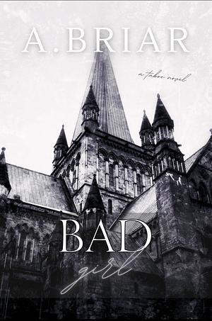 Bad Girl by A. Briar, A. Briar