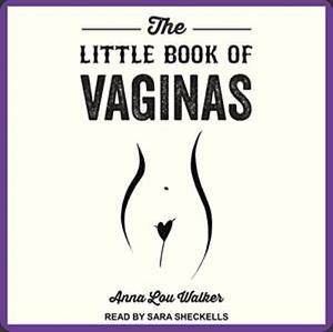 The Little Book of Vaginas: Everything You Need to Know by Anna Lou Walker