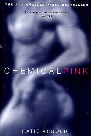 Chemical Pink: A Novel of Obsession by Katie Arnoldi