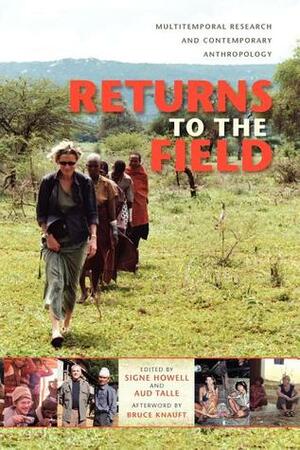 Returns to the Field: Multitemporal Research and Contemporary Anthropology by Signe Howell, Aud Talle