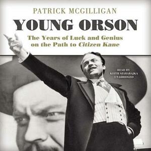 Young Orson: The Years of Luck and Genius on the Path to Citizen Kane by Patrick McGilligan