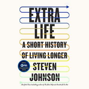 Extra Life: A Short History of Living Longer by Steven Johnson