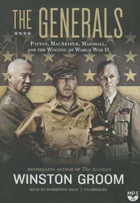 The Generals: Patton, MacArthur, Marshall, and the Winning of World War II by Winston Groom