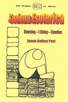 Sedona Esoterica: Dowsing - I Ching - Candles by James Nathan Post