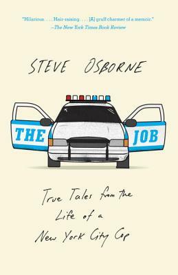 The Job: True Tales from the Life of a New York City Cop by Steve Osborne