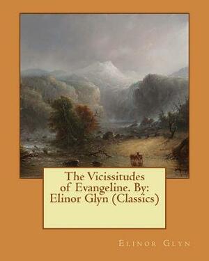 The Vicissitudes of Evangeline. By: Elinor Glyn (Classics) by Elinor Glyn