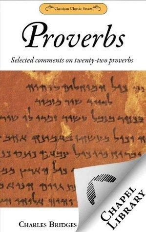 Proverbs: Selected comments on twenty-two proverbs by Charles Bridges