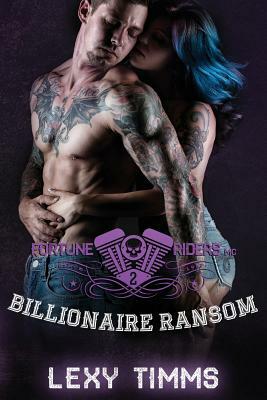 Billionaire Ransom: Motorcycle Club Alpha Bad Boy Romance by Lexy Timms