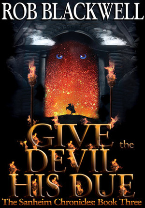Give the Devil His Due (The Sanheim Chronicles, Book Three) by Rob Blackwell