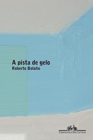 A pista de gelo by Roberto Bolaño