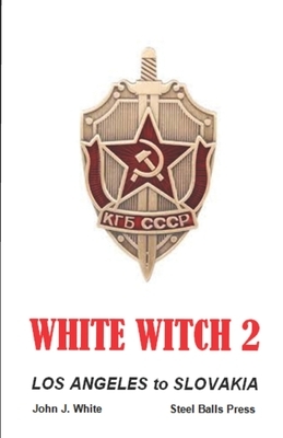 White Witch 2: Los Angeles to Slovakia by John J. White