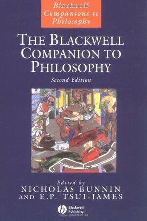 The Blackwell Companion to Philosophy by Nicholas Bunnin, E.P. Tsui-James