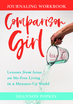Comparison Girl: Lessons from Jesus on Me-Free Living in a Measure-Up World by Shannon Popkin