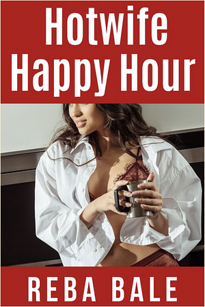 Hotwife Happy Hour by Reba Bale