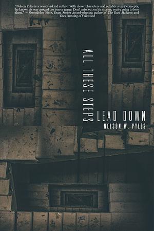 All These Steps Lead Down by Nelson W. Pyles