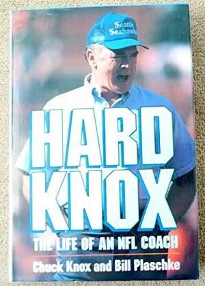 Hard Knox: The Life of an NFL Coach by Bill Plaschke, Chuck Knox