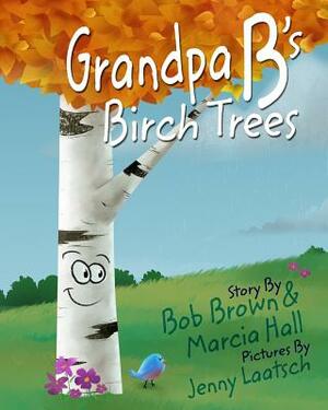 Grandpa B's Birch Trees by Bob Brown, Marcia Hall