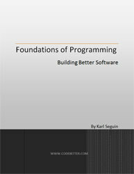 Foundations of Programming - Building Better Software by Karl Seguin