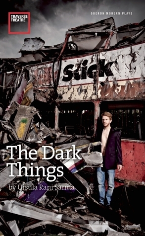 The Dark Things (Oberon Modern Plays) by Ursula Rani Sarma