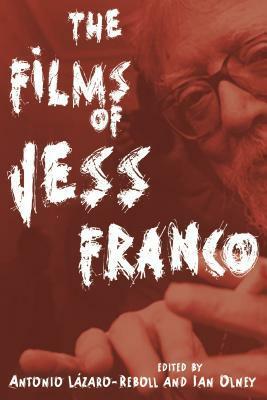 The Films of Jess Franco by Ian Olney, Antonio Lázaro-Reboll
